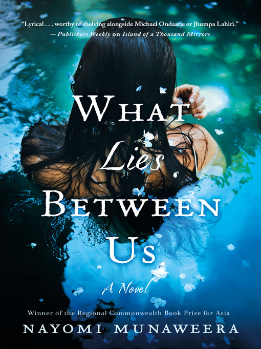 Title details for What Lies Between Us by Nayomi Munaweera - Available